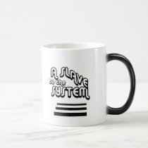Slave to the System Morphing Mug by socialjusticeink Slave to the System Morphing Mug