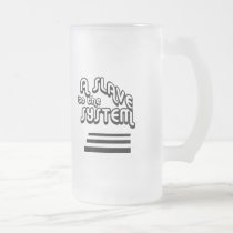 Slave to the System Tall Frosted Mug by socialjusticeink Slave to the System Tall Frosted Mug