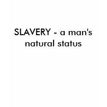SLAVERY - a man's natural status t-shirts
