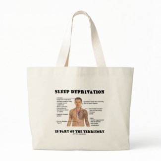 Sleep Deprivation Is Part Of The Territory bag