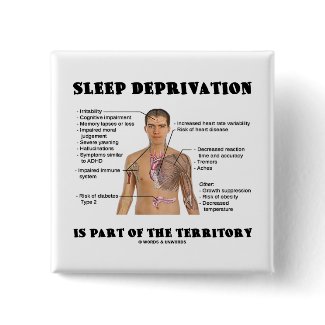 Sleep Deprivation Is Part Of The Territory button