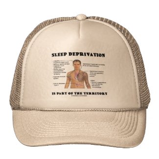 Sleep Deprivation Is Part Of The Territory Trucker Hats