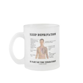 Sleep Deprivation Is Part Of The Territory mug