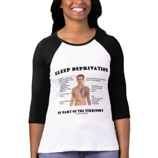 Sleep Deprivation Is Part Of The Territory Tee Shirt