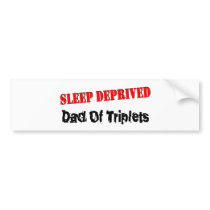 Sleep Deprived Dad Of Triplets bumper stickers