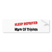 Sleep deprived mom of TRIPLETS bumper stickers