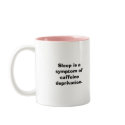 Sleep is a symptom of caffeine deprivation mugs
