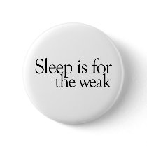 Sleep is for the Weak buttons