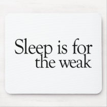 Sleep is for the Weak Mouse Mats