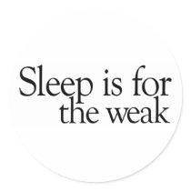 Sleep is for the Weak stickers by Coolkidstees Sleep is for the Weak stickers