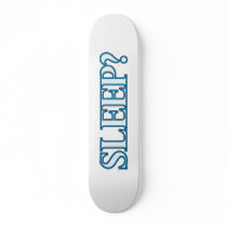 Sleep? Skateboard Decks