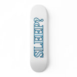 Sleep? Skateboard Decks