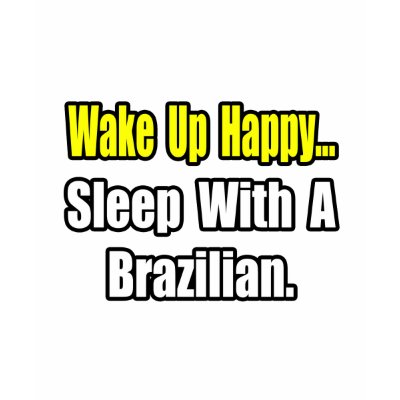 Sleep With a Brazilian T Shirts by Brazilian_Pride