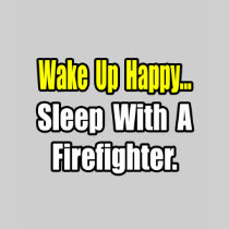 Sleep With a Firefighter Shirt