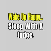 Sleep With a Judge T-shirts