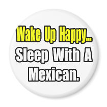 Sleep With a Mexican magnets by Mexican_Pride Sleep With a Mexican magnets