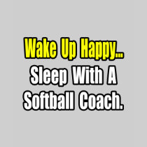 Sleep With a Softball Coach Tshirts