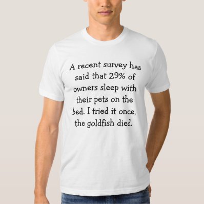SLEEP WITH PETS, GOLDFISH DIED. T-SHIRT