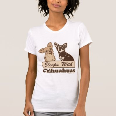 Sleeps With Chihuahuas Shirt