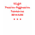 Slight Passive-Aggressive Tendencies BEWARE t-shirts by saraknight1 Slight Passive-Aggressive Tendencies BEWARE t-shirts