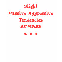 Slight Passive-Aggressive Tendencies BEWARE t-shirts
