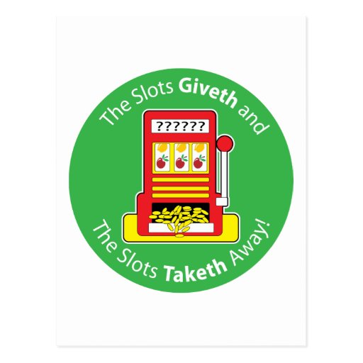 Slots Giveth and Taketh Post Card