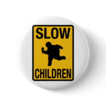 Funny Sign Parody on Slow Children Fat Kid Street Sign Parody Funny Buttons By Strk3