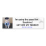 Slow Down! Bumper Sticker