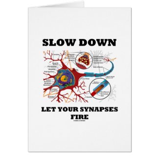 Slow Down Let Your Synapses Fire Neuron / Synapse Greeting Card