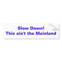 Slow Down!This ain't the Mainland bumper stickers by mauishirts Slow Down!This ain't the Mainland bumper stickers