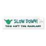 SLOW DOWN! this ain't the mainland Bumper Sticker