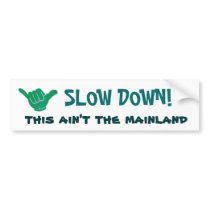 SLOW DOWN! this ain't the mainland bumper stickers by aloha_aina SLOW DOWN! this ain't the mainland bumper stickers