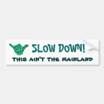 SLOW DOWN! this ain't the mainland Bumper Sticker