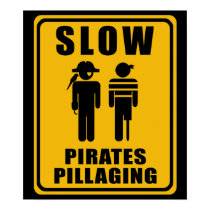 SLOW Pirates Pillaging Sign - Poster posters by twilight_cat SLOW Pirates Pillaging Sign - Poster posters