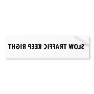 Slow Traffic Keep Right - backward bumpersticker