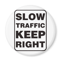 Slow Traffic Keep Right! magnets by visualnewbie Slow Traffic Keep Right! magnets