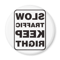 Slow Traffic Keep Right! - Mirrored magnets by visualnewbie Slow Traffic Keep Right! - Mirrored magnets