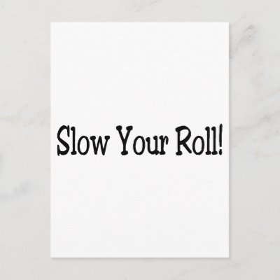 Slow Your Roll