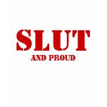 SLUT, And Proud t-shirts