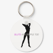 Sluts Are People Too keychains