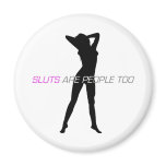 Sluts Are People Too Magnet