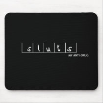 Sluts : My Anti-Drug Mousepad
