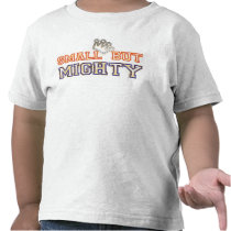 SMALL BUT MIGHTY t-shirts