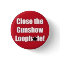 small button: Close the Gun Show Loophole by ProtestEasyGuns small button: Close the Gun Show Loophole