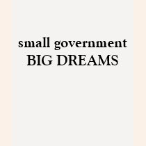 small government, BIG DREAMS! t-shirts