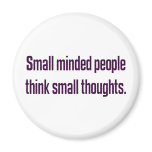 Small minded people think small thoughts (2) magnets