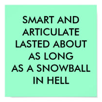 SMART AND ARTICULATELASTED ABOUT AS LONGAS A SN... posters by FISTSOFSTONE SMART AND ARTICULATELASTED ABOUT AS LONGAS A SN... posters