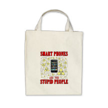 Smart phones are for stupid people. tote bags