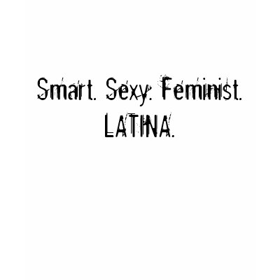 Smart. Sexy. Feminist. LATINA. Tshirts by rikachica
