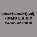 smart(smrt)(adj)- MMS L.A.O.T Team of 2006 t-shirts by gwen_stefani smart(smrt)(adj)- MMS L.A.O.T Team of 2006 t-shirts